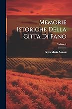 Memorie Istoriche Della Citta Di Fano; Volume 1