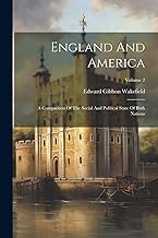 England And America: A Comparison Of The Social And Political State Of Both Nations; Volume 2