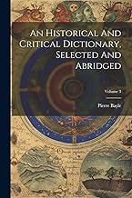 An Historical And Critical Dictionary, Selected And Abridged; Volume 3