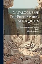 Catalogue Of The Prehistoric Antiquities