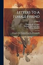 Letters To A Female Friend: A Complete Ed., Translated From The 2d German Ed; Volume 2