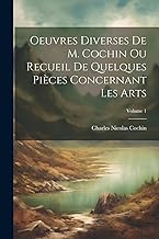 Oeuvres Diverses De M. Cochin Ou Recueil De Quelques Pièces Concernant Les Arts; Volume 1
