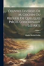 Oeuvres Diverses De M. Cochin Ou Recueil De Quelques Pièces Concernant Les Arts; Volume 1