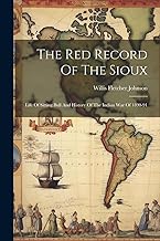The Red Record Of The Sioux: Life Of Sitting Bull And History Of The Indian War Of 1890-91
