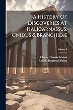 A History Of Discoveries At Halicarnassus, Cnidus & Branchidæ; Volume 2