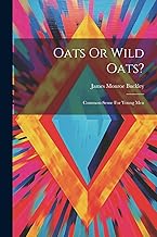 Oats Or Wild Oats?: Common-sense For Young Men