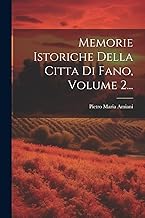 Memorie Istoriche Della Citta Di Fano, Volume 2...