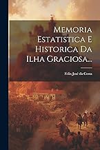 Memoria Estatistica E Historica Da Ilha Graciosa...