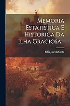 Memoria Estatistica E Historica Da Ilha Graciosa...