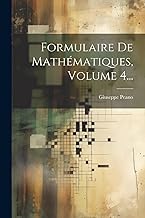 Formulaire De Mathématiques, Volume 4...