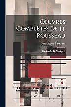 Oeuvres Complètes De J.j. Rousseau: Dictionnaire De Musique...