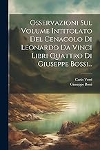 Osservazioni Sul Volume Intitolato Del Cenacolo Di Leonardo Da Vinci Libri Quattro Di Giuseppe Bossi...