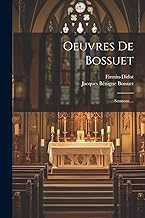 Oeuvres De Bossuet: Sermons ...
