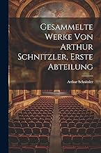 Gesammelte Werke von Arthur Schnitzler, Erste Abteilung