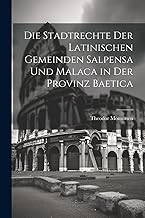 Die Stadtrechte der latinischen Gemeinden Salpensa und Malaca in der Provinz Baetica