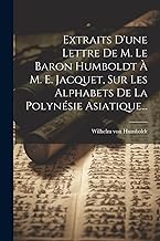 Extraits D'une Lettre De M. Le Baron Humboldt À M. E. Jacquet, Sur Les Alphabets De La Polynésie Asiatique...