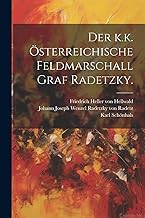 Der k.k. österreichische Feldmarschall Graf Radetzky.