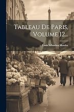 Tableau De Paris, Volume 12...