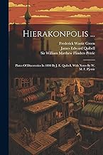 Hierakonpolis ...: Plates Of Discoveries In 1898 By J. E. Quibell, With Notes By W. M. F. P[etrie