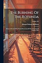 The Burning Of The Rotunda: Being A Sketch Of The Partial Destruction Of The University Of Virginia, 1895; Volume 422