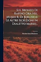 Sul Bronzo Di Rapino Ora Nel Museo R. Di Berlino, e Le Altre Iscrizioni In Dialetto Marso...