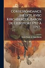 Correspondance Inédite Avec Kirchberger, Baron De Liebistorf 1792 À 1797...