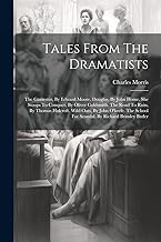 Tales From The Dramatists: The Gamester, By Edward Moore. Douglas, By John Home. She Stoops To Conquer, By Oliver Goldsmith. The Road To Ruin, By ... For Scandal, By Richard Brinsley Butler