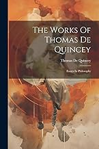 The Works Of Thomas De Quincey: Essays In Philosophy