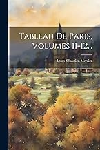 Tableau De Paris, Volumes 11-12...