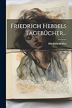 Friedrich Hebbels Tagebücher...