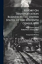 Report On Transportation Business In The United States, At The Eleventh Census, 1890: Transportation By Water