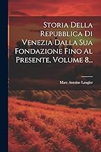 Storia Della Repubblica Di Venezia Dalla Sua Fondazione Fino Al Presente, Volume 8...