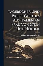 Tagebücher und Briefe Goethes aus Italien an Frau von Stein und Herder.