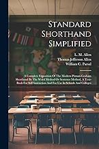 Standard Shorthand Simplified: A Complete Exposition Of The Modern Pitman-graham Shorthand By The Word Method Or Sentence Method, A Text-book For Self Instruction And For Use In Schools And Colleges