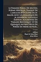 Le Paradis Perdu, De Milton, Poème Héroïque, Traduit De L'anglois [par Dupré De St. Maur], Avec Les Remarques De M. Addisson, Nouvelle Édition, ... Autres Pièces De Poésie Du Même Auteur...