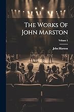 The Works Of John Marston; Volume 1