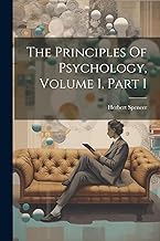 The Principles Of Psychology, Volume 1, Part 1