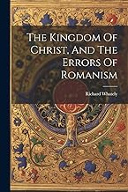 The Kingdom Of Christ, And The Errors Of Romanism