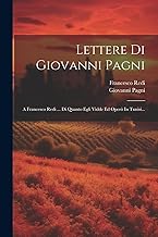 Lettere Di Giovanni Pagni: A Francesco Redi ... Di Quanto Egli Vidde Ed Operò In Tunisi...