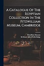 A Catalogue Of The Egyptian Collection In The Fitzwilliam Museum, Cambridge