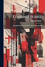 Edmund Burke: Thoughts On The Cause Of The Present Discontents