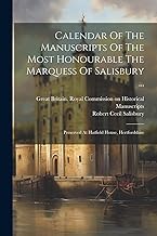 Calendar Of The Manuscripts Of The Most Honourable The Marquess Of Salisbury ...: Preserved At Hatfield House, Hertfordshire