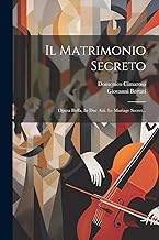 Il Matrimonio Secreto: Opera Buffa, In Due Atti. Le Mariage Secret...