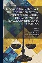 Il Diritto Della Natura E Delle Genti O Sia Sistema Generale De'principii Li Pilu Importanti Di Morale, Giurisprudenza E Politica; Volume 1