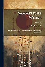 Sammtliche Werke: Gottheit, Freiheit Und Unsterblichkeit Vom Standpunkte Der Anthropologie; Volume 10