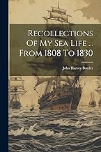 Recollections Of My Sea Life ... From 1808 To 1830