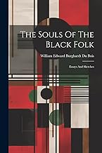 The Souls Of The Black Folk: Essays And Sketches