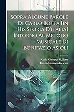 Sopra Alcune Parole Di Carlo Botta [in His Storia D'italia] Intorno Al Metodo Musicale Di Bonifazio Asioli