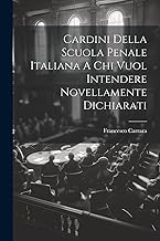 Cardini Della Scuola Penale Italiana A Chi Vuol Intendere Novellamente Dichiarati