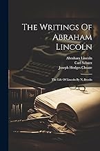 The Writings Of Abraham Lincoln: The Life Of Lincoln By N. Brooks